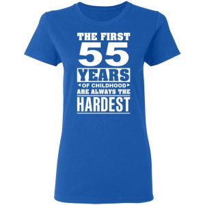 The First 55 Years Of Childhood Are Always The Hardest T-Shirts, Hoodies, Sweater 20