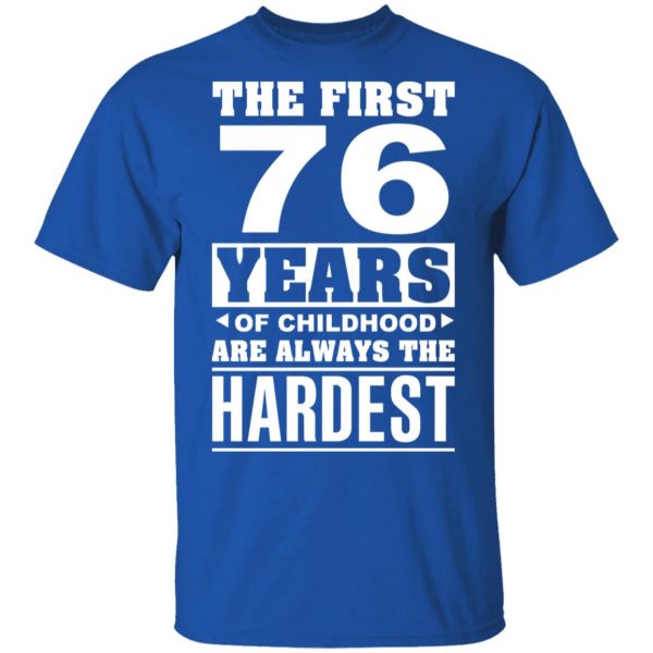 The First 76 Years Of Childhood Are Always The Hardest T-Shirts, Hoodies, Sweater 2