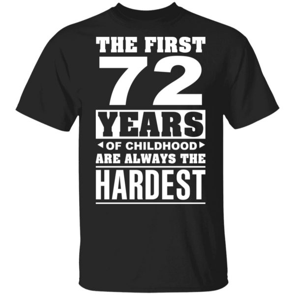 The First 72 Years Of Childhood Are Always The Hardest T-Shirts, Hoodies, Sweater 1
