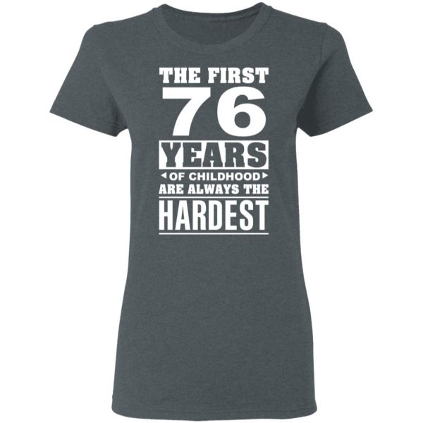 The First 76 Years Of Childhood Are Always The Hardest T-Shirts, Hoodies, Sweater 6