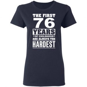 The First 76 Years Of Childhood Are Always The Hardest T-Shirts, Hoodies, Sweater 19