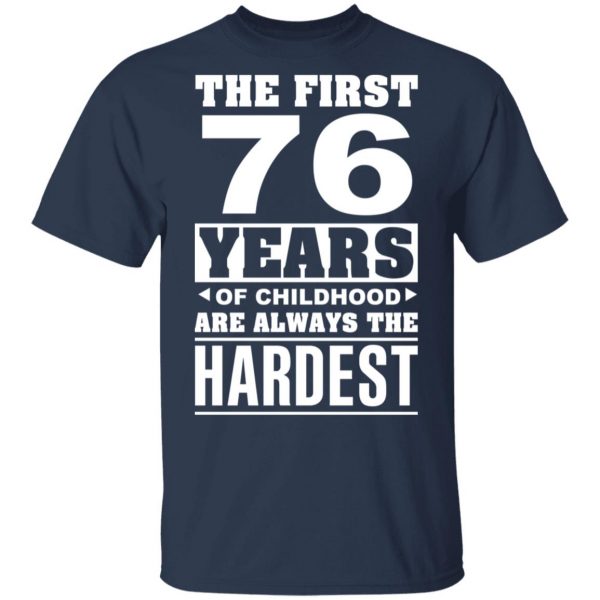 The First 76 Years Of Childhood Are Always The Hardest T-Shirts, Hoodies, Sweater 1