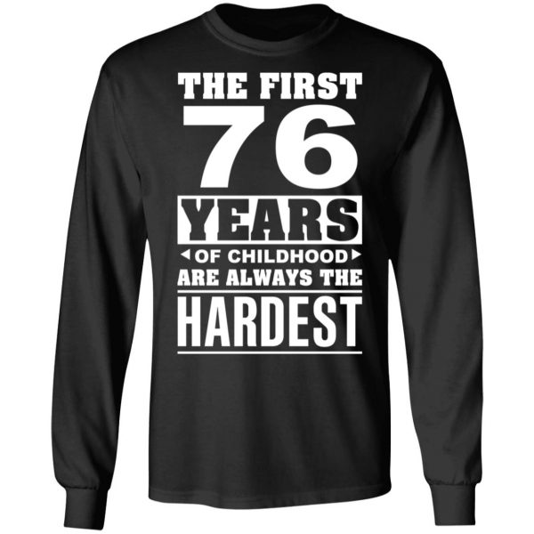 The First 76 Years Of Childhood Are Always The Hardest T-Shirts, Hoodies, Sweater 9