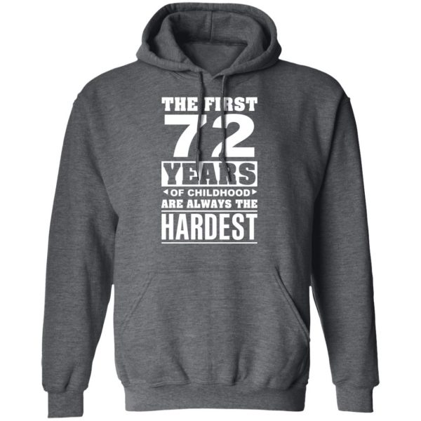 The First 72 Years Of Childhood Are Always The Hardest T-Shirts, Hoodies, Sweater 12