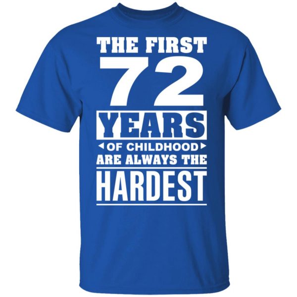 The First 72 Years Of Childhood Are Always The Hardest T-Shirts, Hoodies, Sweater 4