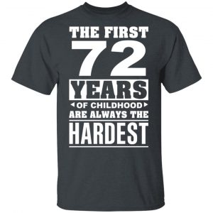 The First 72 Years Of Childhood Are Always The Hardest T-Shirts, Hoodies, Sweater 14