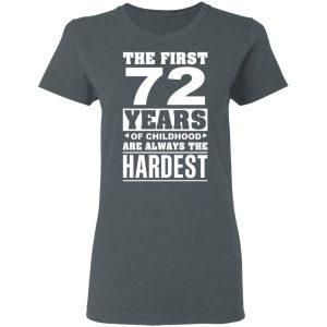 The First 72 Years Of Childhood Are Always The Hardest T-Shirts, Hoodies, Sweater 18