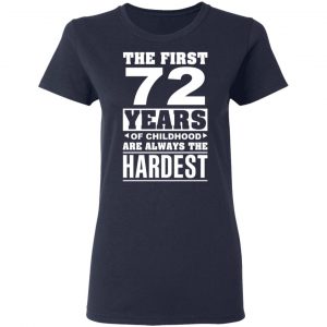 The First 72 Years Of Childhood Are Always The Hardest T-Shirts, Hoodies, Sweater 19