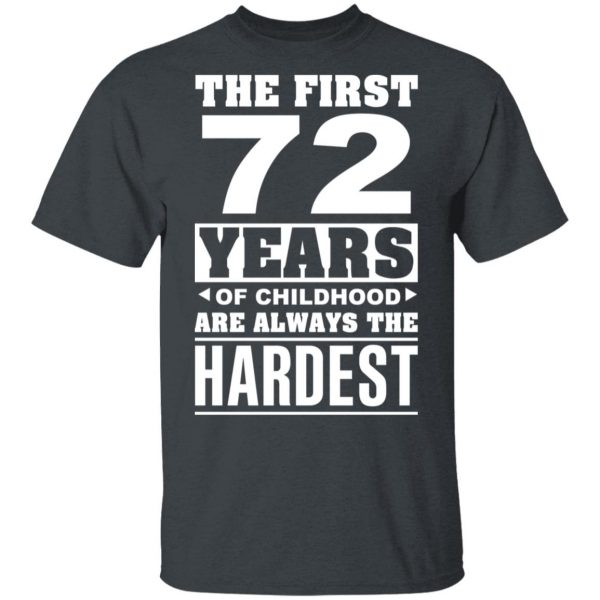 The First 72 Years Of Childhood Are Always The Hardest T-Shirts, Hoodies, Sweater 2
