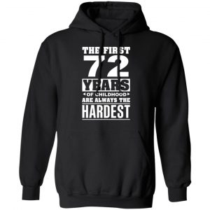 The First 72 Years Of Childhood Are Always The Hardest T-Shirts, Hoodies, Sweater 22