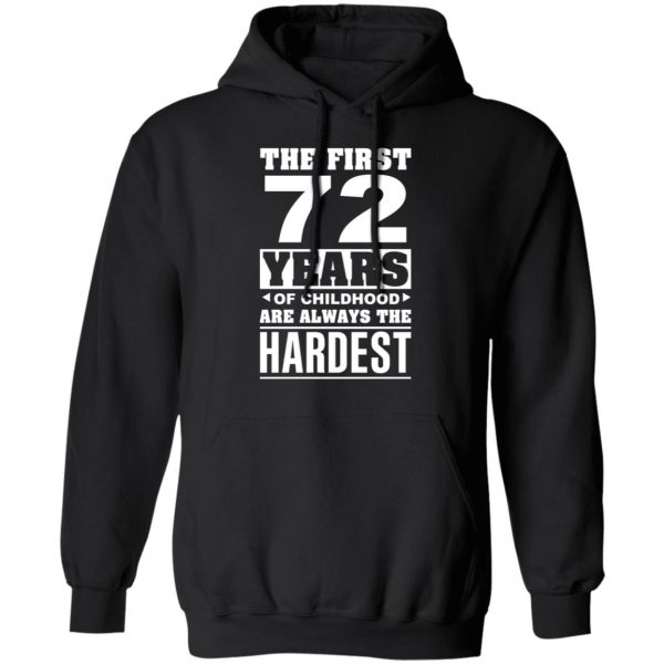 The First 72 Years Of Childhood Are Always The Hardest T-Shirts, Hoodies, Sweater 10