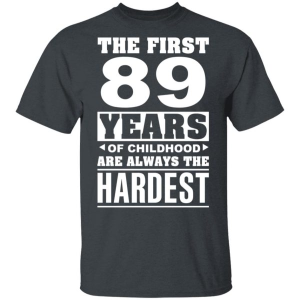 The First 89 Years Of Childhood Are Always The Hardest T-Shirts, Hoodies, Sweater 2