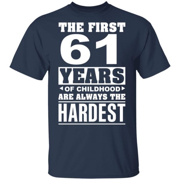 The First 61 Years Of Childhood Are Always The Hardest T-Shirts, Hoodies, Sweater 3