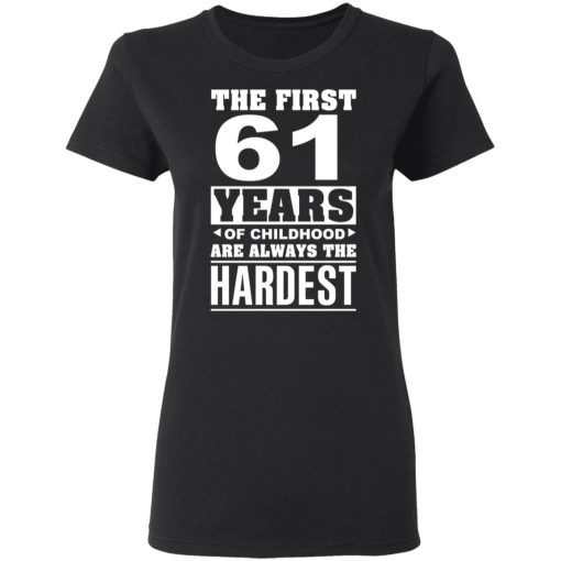 The First 61 Years Of Childhood Are Always The Hardest T-Shirts, Hoodies, Sweater 5