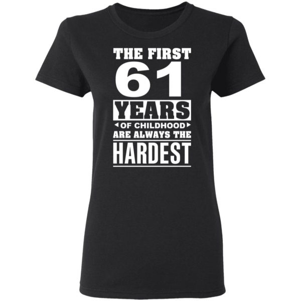 The First 61 Years Of Childhood Are Always The Hardest T-Shirts, Hoodies, Sweater 5