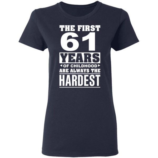 The First 61 Years Of Childhood Are Always The Hardest T-Shirts, Hoodies, Sweater 7