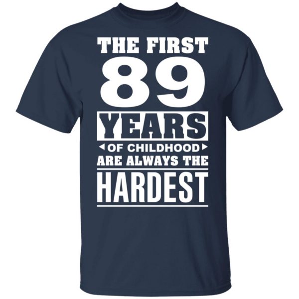The First 89 Years Of Childhood Are Always The Hardest T-Shirts, Hoodies, Sweater 3