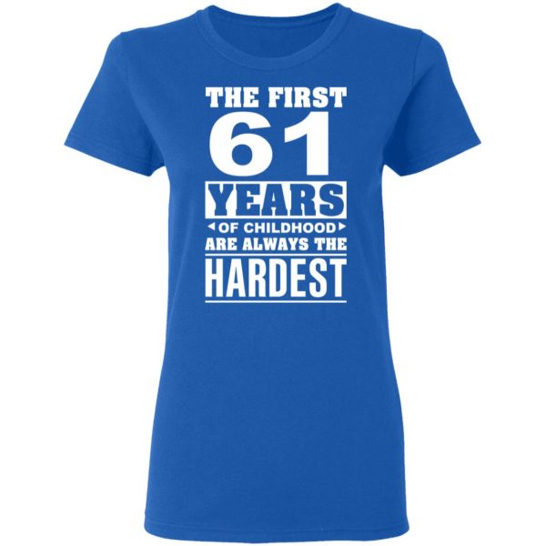 The First 61 Years Of Childhood Are Always The Hardest T-Shirts, Hoodies, Sweater 8