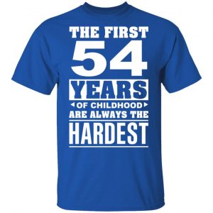 The First 54 Years Of Childhood Are Always The Hardest T-Shirts, Hoodies, Sweater Age 2