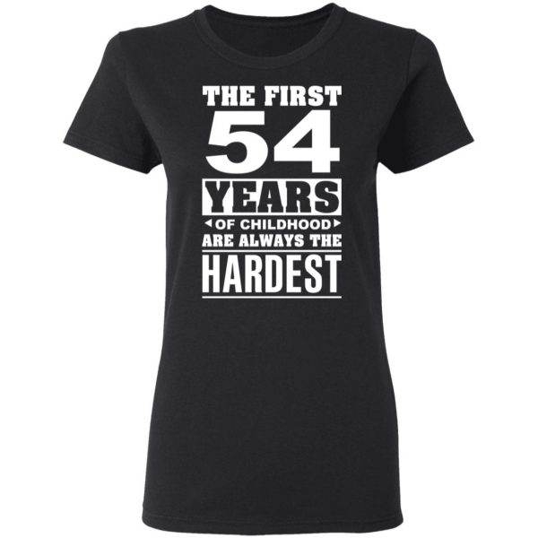The First 54 Years Of Childhood Are Always The Hardest T-Shirts, Hoodies, Sweater 5