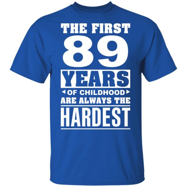 The First 89 Years Of Childhood Are Always The Hardest T-Shirts, Hoodies, Sweater 4