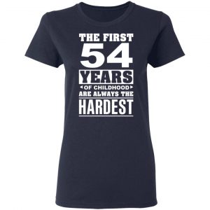The First 54 Years Of Childhood Are Always The Hardest T-Shirts, Hoodies, Sweater 19