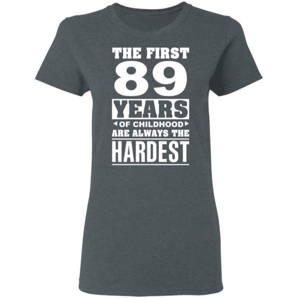 The First 89 Years Of Childhood Are Always The Hardest T-Shirts, Hoodies, Sweater 6