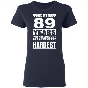 The First 89 Years Of Childhood Are Always The Hardest T-Shirts, Hoodies, Sweater 19
