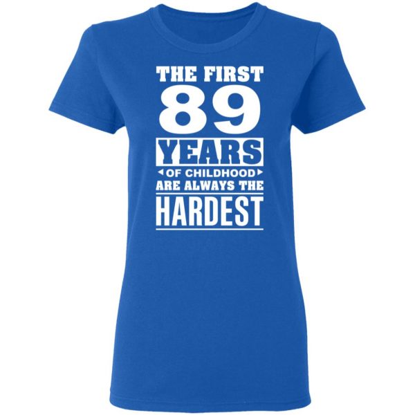 The First 89 Years Of Childhood Are Always The Hardest T-Shirts, Hoodies, Sweater 8