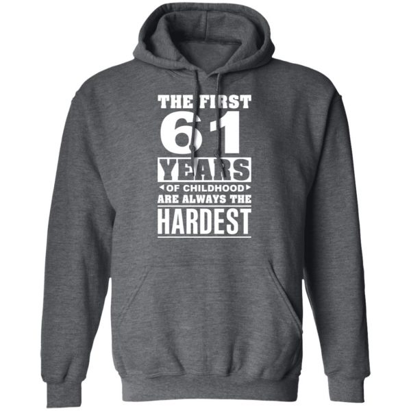 The First 61 Years Of Childhood Are Always The Hardest T-Shirts, Hoodies, Sweater 12