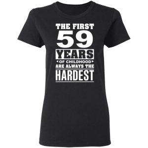 The First 59 Years Of Childhood Are Always The Hardest T-Shirts, Hoodies, Sweater 17