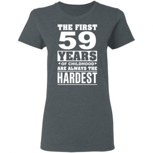 The First 59 Years Of Childhood Are Always The Hardest T-Shirts, Hoodies, Sweater 18