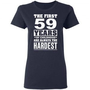 The First 59 Years Of Childhood Are Always The Hardest T-Shirts, Hoodies, Sweater 19