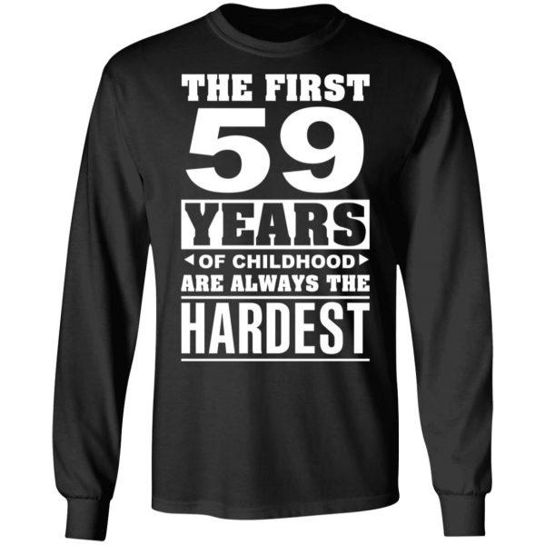 The First 59 Years Of Childhood Are Always The Hardest T-Shirts, Hoodies, Sweater 9
