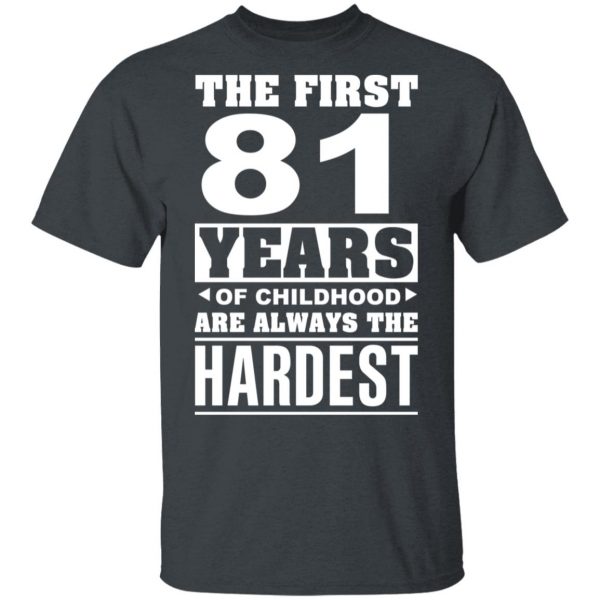 The First 81 Years Of Childhood Are Always The Hardest T-Shirts, Hoodies, Sweater 2