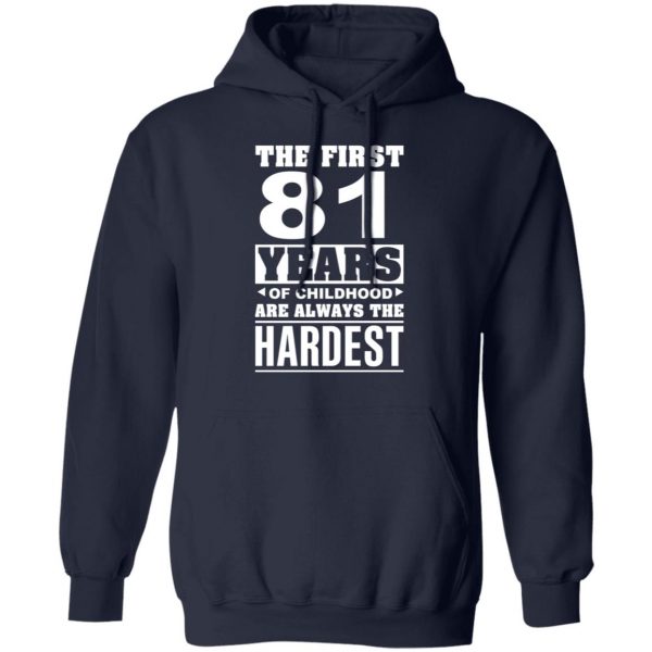 The First 81 Years Of Childhood Are Always The Hardest T-Shirts, Hoodies, Sweater 11