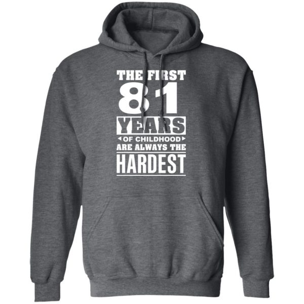 The First 81 Years Of Childhood Are Always The Hardest T-Shirts, Hoodies, Sweater 12
