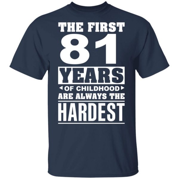 The First 81 Years Of Childhood Are Always The Hardest T-Shirts, Hoodies, Sweater 3