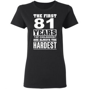 The First 81 Years Of Childhood Are Always The Hardest T-Shirts, Hoodies, Sweater 17