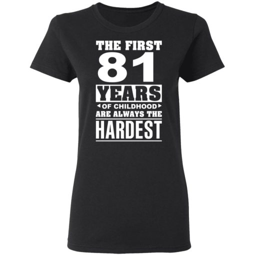 The First 81 Years Of Childhood Are Always The Hardest T-Shirts, Hoodies, Sweater 2