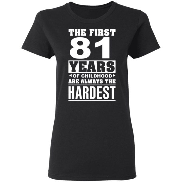The First 81 Years Of Childhood Are Always The Hardest T-Shirts, Hoodies, Sweater 5