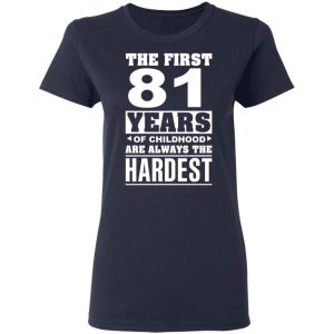 The First 81 Years Of Childhood Are Always The Hardest T-Shirts, Hoodies, Sweater 19