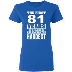 The First 81 Years Of Childhood Are Always The Hardest T-Shirts, Hoodies, Sweater 20