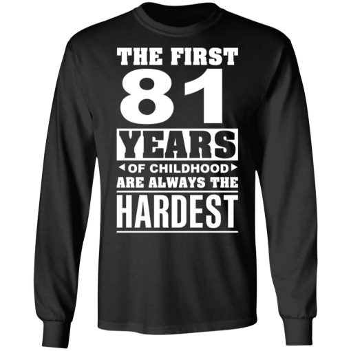 The First 81 Years Of Childhood Are Always The Hardest T-Shirts, Hoodies, Sweater 3