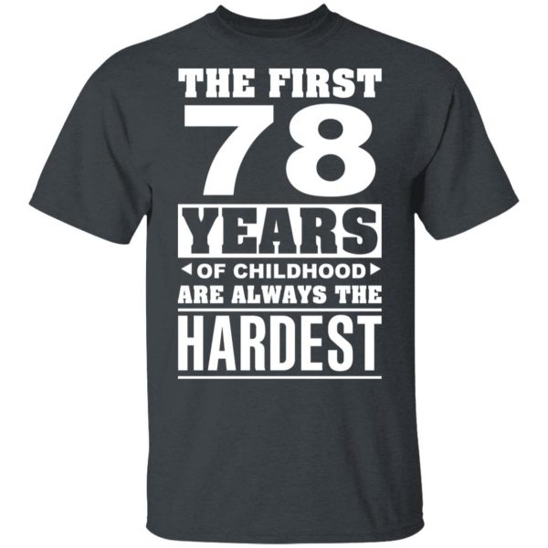 The First 78 Years Of Childhood Are Always The Hardest T-Shirts, Hoodies, Sweater 2