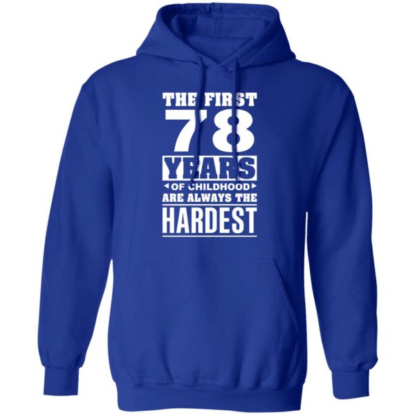 The First 78 Years Of Childhood Are Always The Hardest T-Shirts, Hoodies, Sweater 13