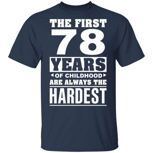 The First 78 Years Of Childhood Are Always The Hardest T-Shirts, Hoodies, Sweater 3