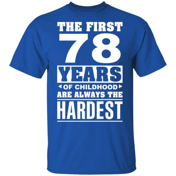 The First 78 Years Of Childhood Are Always The Hardest T-Shirts, Hoodies, Sweater 4