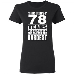 The First 78 Years Of Childhood Are Always The Hardest T-Shirts, Hoodies, Sweater 17