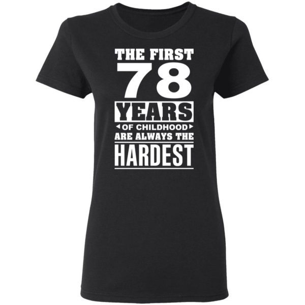 The First 78 Years Of Childhood Are Always The Hardest T-Shirts, Hoodies, Sweater 5